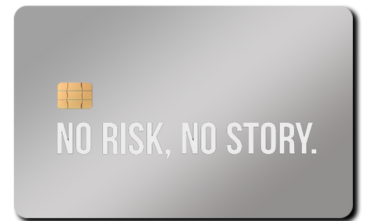 NO RISK. NO STORY.